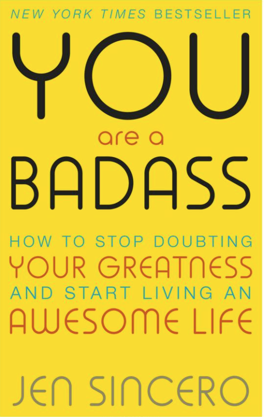 You Are a Badass: How to Stop Doubting Your Greatness and Start Living an Awesome Life